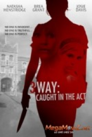 3 Way: Caught in the Act