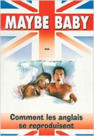 Maybe Baby ou Comment les Anglais se reproduisent