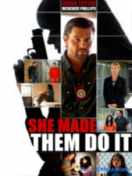 She Made Them Do It