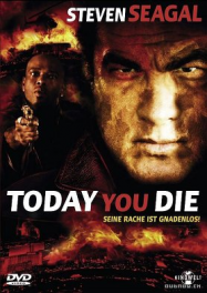 Today you die